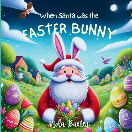 When Santa was the Easter Bunny: Holiday Magic exchange series this toddler book full of colorful illustrations is a wonderful bedtime story based on by Viola Baxter
