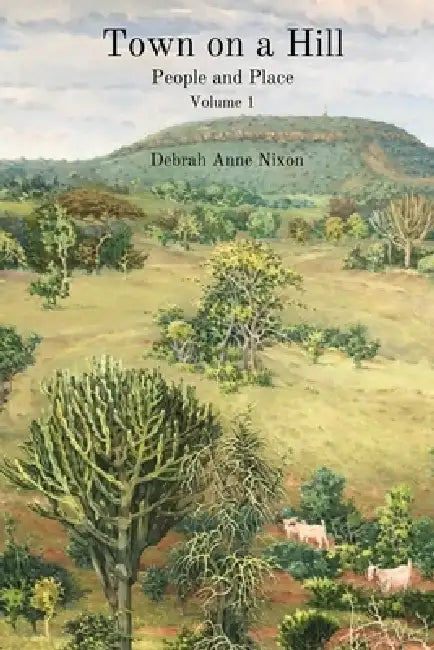 Town on a Hill - People and Place: Volume 1 by Debrah Anne Nixon