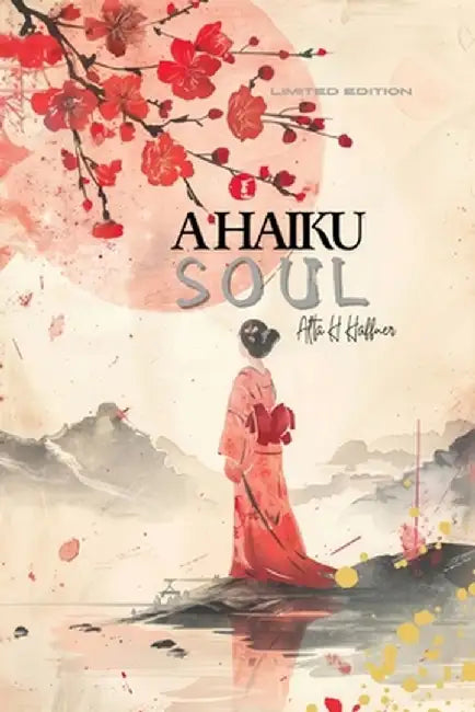 A Haiku Soul: Limited Edition by Alta H. Haffner