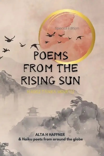 Poems from the Rising Sun: Haiku Tanka & Senryu by Alta H. Haffner