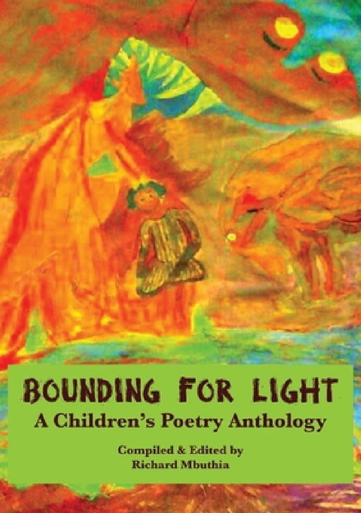 Bounding For Light: A Children's Poetry Anthology by Richard Mbuthia