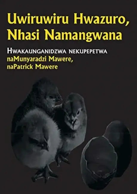 Uwiruwiru Hwazuro, Nhasi Namangwana by Munyaradzi Mawere, Patrick Mawere