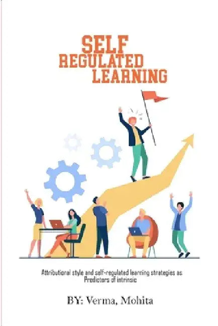 Attributional style and self-regulated learning strategies as predictors of intrinsic by Verma Mohita