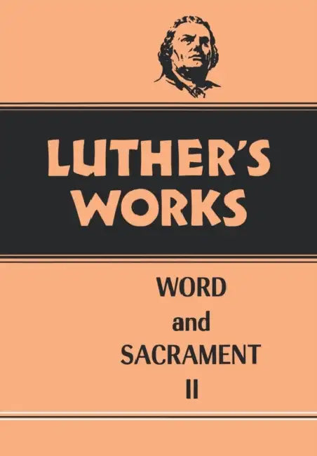 Luther's Works, Volume 36: Word and Sacrament II by Frederick C. Ahrens, Martin Luther, Abdel Ross Wentz