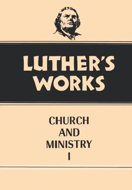 Luther's Works, Volume 39: Church and Ministry I by Eric W. Gritsch, Martin Luther