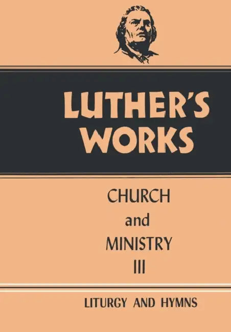 Luther's Works, Volume 41: Church and Ministry III by Eric W. Gritsch, Martin Luther
