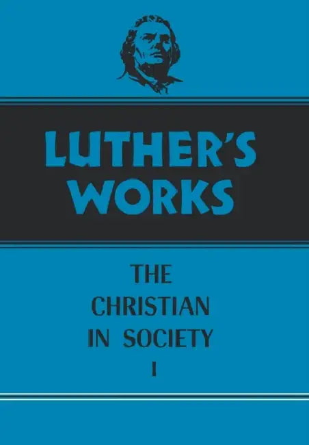 Luther's Works, Volume 44: Christian in Society I by James Atkinson, Martin Luther