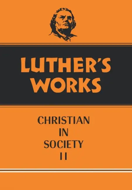 Luther's Works, Volume 45: Christian in Society II by Walther I. Brandt, Martin Luther
