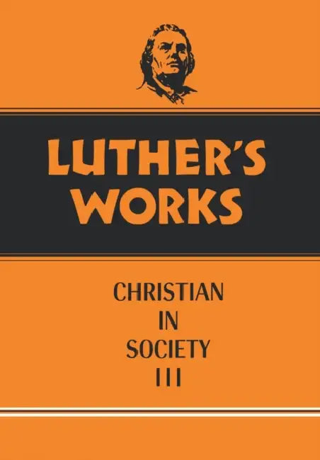 Luther's Works, Volume 46: Christian in Society III by Martin Luther, Robert C. Schultz, Helmut T. Lehmann