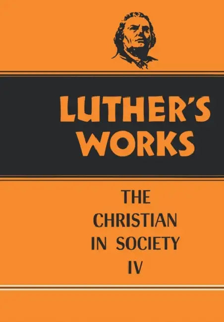Luther's Works, Volume 47: Christian in Society IV by Martin Luther, Franklin Sherman