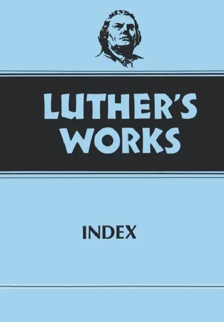 Luther's Works, Volume 55: Index by Joel W. Lundeen, Martin Luther