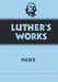 Luther's Works, Volume 55: Index by Joel W. Lundeen, Martin Luther