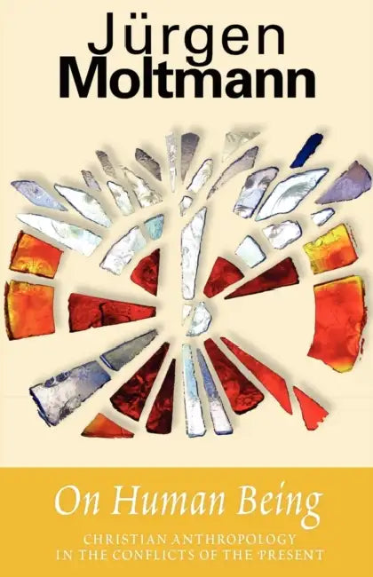 On Human Being: Christian Anthropology in Conflicts of Present by Jürgen Moltmann