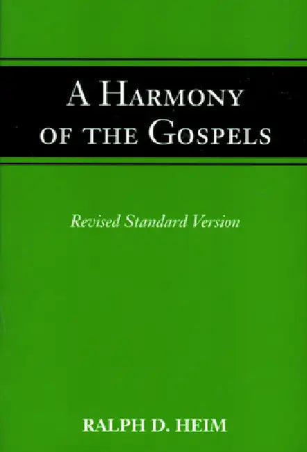 A Harmony of the Gospels by Ralph D. Heim