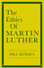 The Ethics of Martin Luther by Paul Althaus, Robert C. Schultz