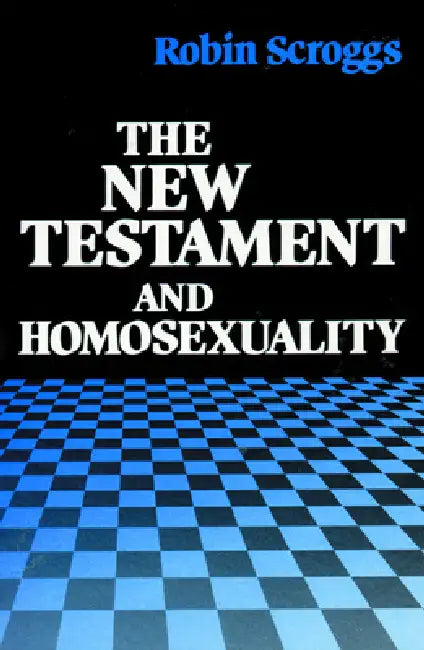 The New Testament and Homosexuality: Contextual Background for Contemporary Debate by Robin Scroggs
