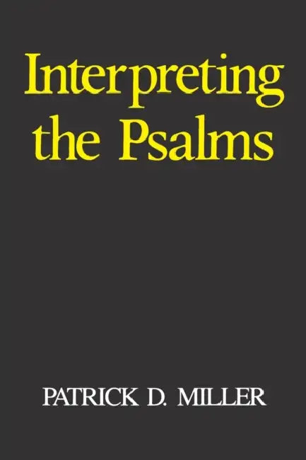 Interpreting the Psalms by Patrick D. Miller