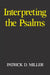 Interpreting the Psalms by Patrick D. Miller