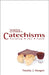 Martin Luther's Catechisms: Forming the Faith by Timothy J. Wengert