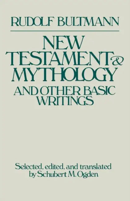 New Testament Mythology and Other Basic Writings by Schubert M. Ogden, Rudolf Bultmann