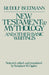 New Testament Mythology and Other Basic Writings by Schubert M. Ogden, Rudolf Bultmann