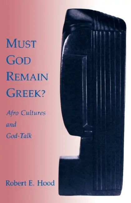 Must God Remain Greek? by Robert E. Hood