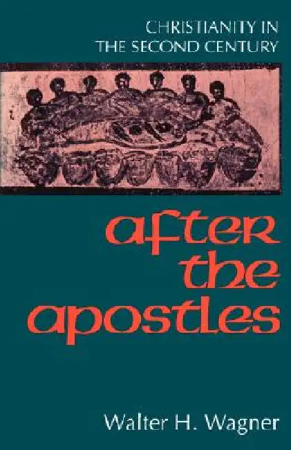 After the Apostles by Walter H. Wagner