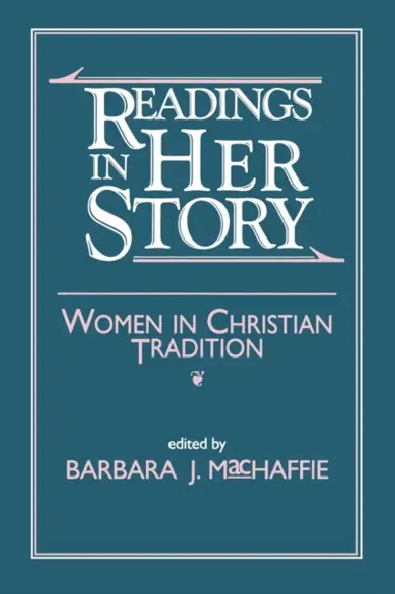 Readings in Her Story: Women in Christian Tradition by Barbara J. MacHaffie