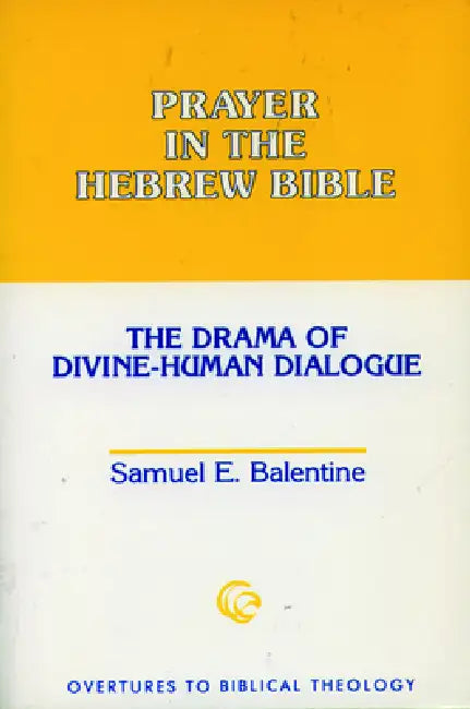 Prayer in the Hebrew Bible by Samuel E. Balentine