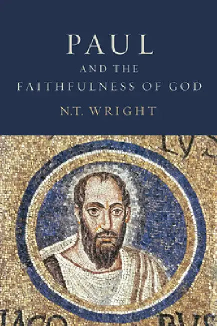 Paul and the Faithfulness of God: Christian Origins and the Question of God: Volume 4 by N. T. Wright