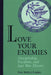 Love Your Enemies by Lisa Sowle Cahill