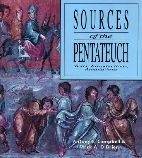 Sources of the Pentateuch: Text, Introduction, Annotations by Antony F. Campbell, Mark A. O'Brien