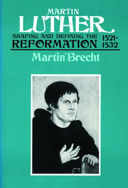 Martin Luther 1521-1532: Shaping and Defining the Reformation by Brecht, Martin