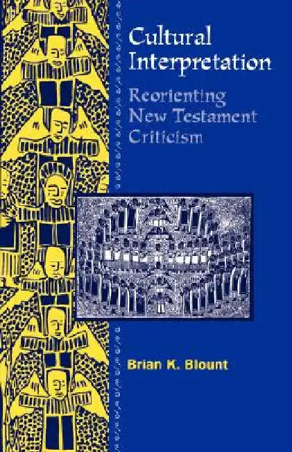 Cultural Interpretations: Reorienting New Testament Criticism by Brian K. Blount