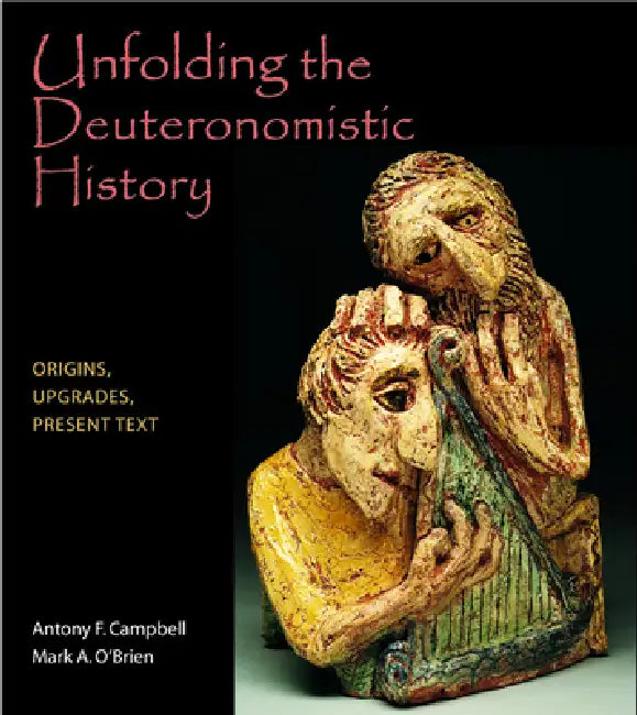 Unfolding the Deuteronomistic History: Origins, Upgrades, Present Text by Antony F. Campbell, Mark A. O'Brien