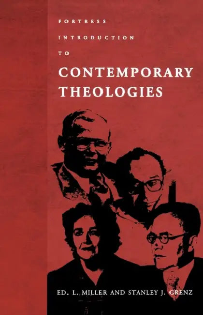 Fortress Introduction to Contempory Theologies by Stanley J. Grenz, Ed L. Miller