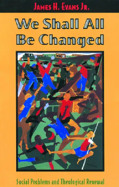 We Shall All Be Changed by James H. Evans
