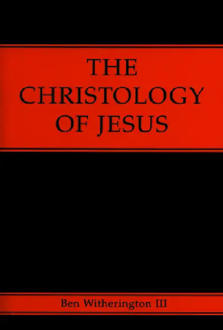 The Christology of Jesus by Ben Witherington