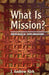 What Is Mission?: Theological Explorations by J. Andrew Kirk