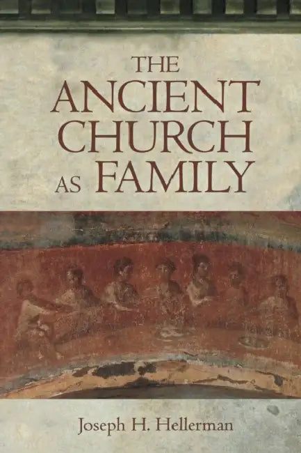 The Ancient Church as Family by Joseph H. Hellerman