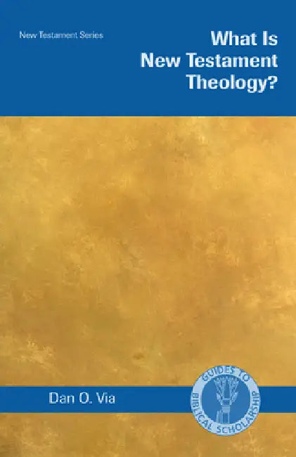 What Is New Testament Theology? by Dan O. Via