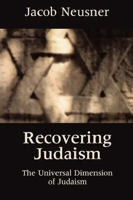 Recovering Judaism: The Universal Dimension of Judaism by Jacob Neusner