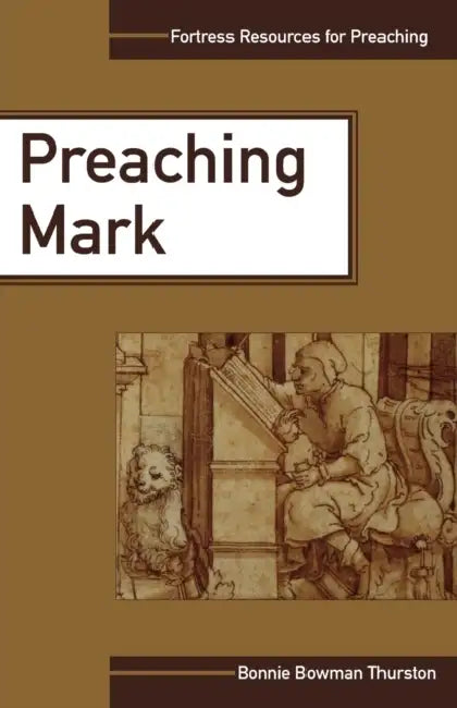 Preaching Mark by Bonnie Bowman Thurston