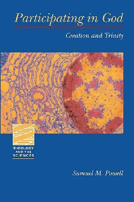 Participating in God: Creation and Trinity by Samuel M. Powell