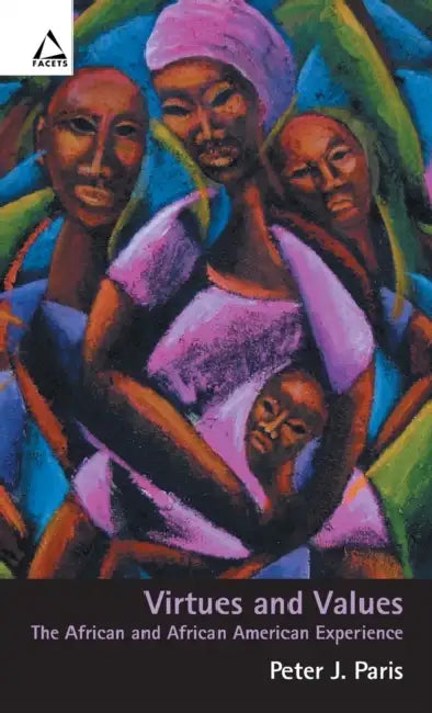 Virtues and Values: The African and African American Experience by Peter J. Paris