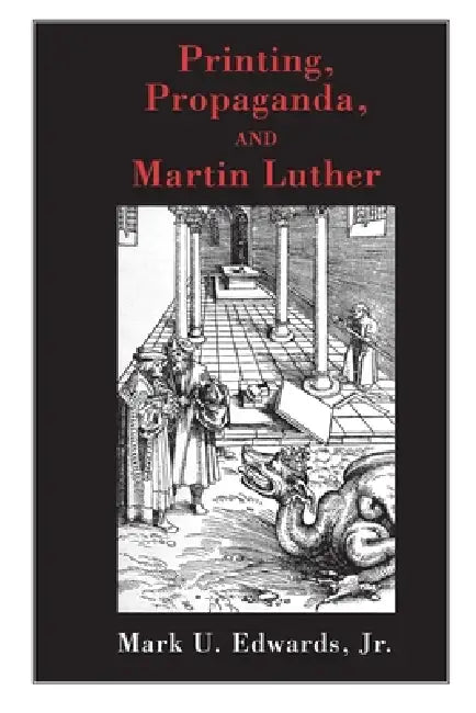 Printing, Propaganda, and Martin Luther by Mark U. Edwards