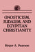 Gnosticism, Judaism, and Egyptian Christianity by Birger A. Pearson