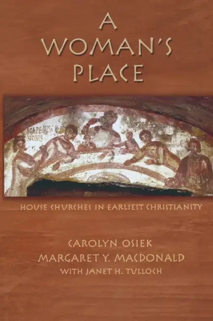 A Woman's Place: House Churches in Early Christianity by Margaret y. MacDonald, Carolyn Osiek, Janet Tulloch