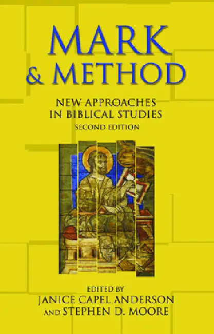Mark and Method: New Approaches in Biblical Studies, Second Edition by Janice Capel Anderson, Stephen D. Moore