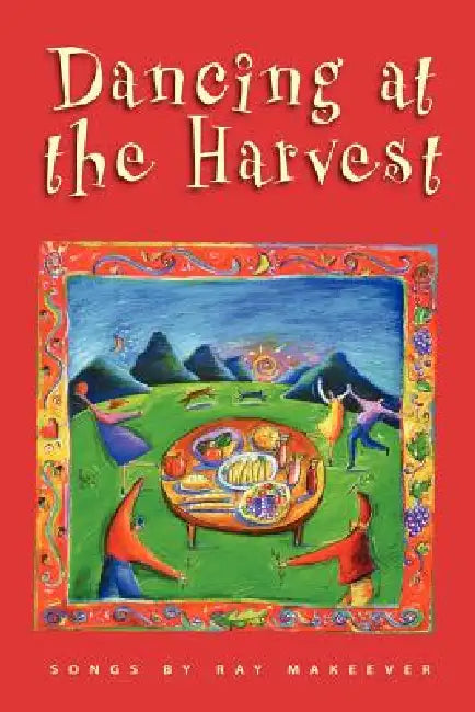 Dancing at the Harvest by Ray Makeever, Ray Makeever